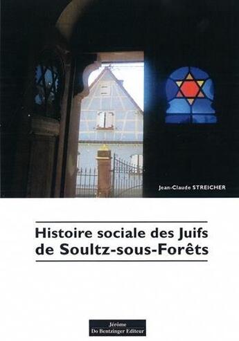 Couverture du livre « Histoire sociale des Juifs de Soultz-sous-Forêts » de Jean-Claude Streicher aux éditions Do Bentzinger