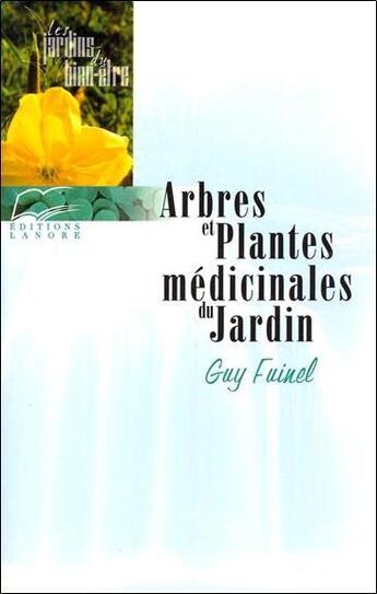 Couverture du livre « Arbres et plantes medicinales du jardin » de Guy Fuinel aux éditions Lanore