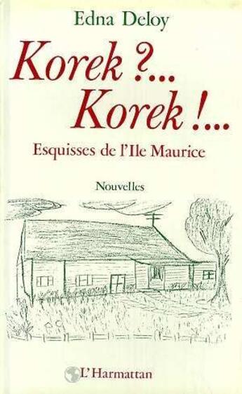 Couverture du livre « Korek ?.. korek ?... esquisses de l'île Maurice » de Edna Deloy aux éditions L'harmattan