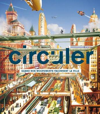 Couverture du livre « Circuler ; quand nos mouvements façonnent les villes » de  aux éditions Alternatives