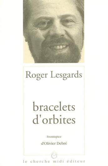 Couverture du livre « Bracelets d'orbites » de Roger Lesgards aux éditions Cherche Midi