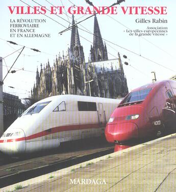 Couverture du livre « Villes et grande vitesse ; la revolution ferroviere en france et en allemagne » de Gilles Rabin aux éditions Mardaga Pierre