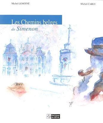 Couverture du livre « Les chemins belges de simenon » de Michel Lemoine aux éditions Cefal