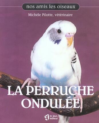 Couverture du livre « La perruche ondulee » de Pilotte/Lambert aux éditions Le Jour