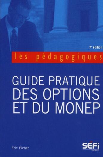 Couverture du livre « Guide pratique des options et du MONEP (7e édition) » de Eric Pichet aux éditions Sefi