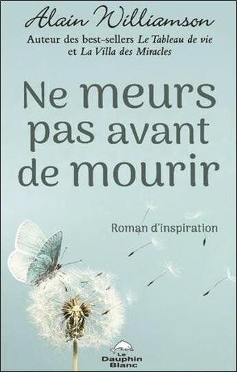 Couverture du livre « Ne meurs pas avant de mourir » de Alain Williamson aux éditions Dauphin Blanc