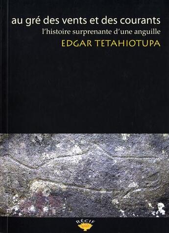 Couverture du livre « Au gré des vents & courants : l'histoire surprenante d'une anguille » de Edgar Tetahiotupa aux éditions Mers Australes