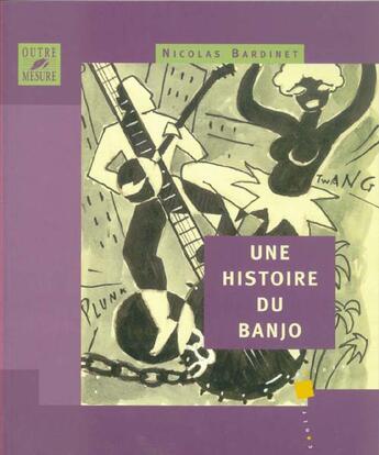 Couverture du livre « Une histoire du banjo » de Nicolas Bardinet aux éditions Outre Mesure