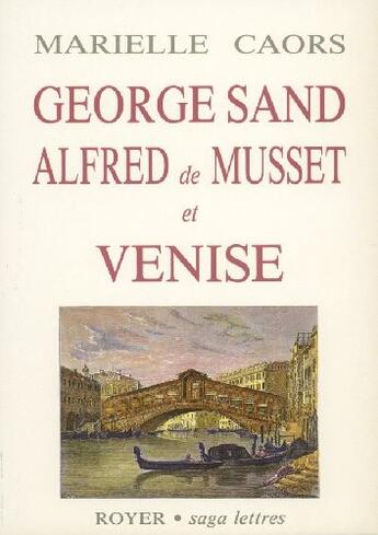 Couverture du livre « Georges Sand, Alfred de Musset et Venise » de Marielle Caors aux éditions Lancosme