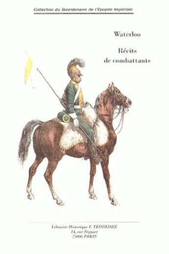 Couverture du livre « Waterloo ; récits de combattants » de  aux éditions Editions Historiques Teissedre