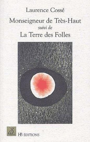 Couverture du livre « Monseigneur de Trés-Haut ; la terre des folles » de Laurence Cossé aux éditions Le Mot Fou