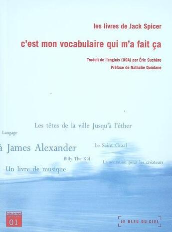 Couverture du livre « Les livres de jack spicer, c'est mon vocabulaire qui m'a fait ca » de Jack Spicer aux éditions Le Bleu Du Ciel