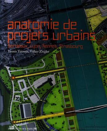 Couverture du livre « Anatomie de projets urbains: Bordeaux, Lyon, Rennes, Strasbourg » de Tsiomis/Ziegler aux éditions La Villette