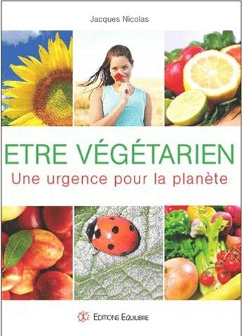 Couverture du livre « Être végétarien ; une urgence pour la planète » de Jacques Nicolas aux éditions Equilibre