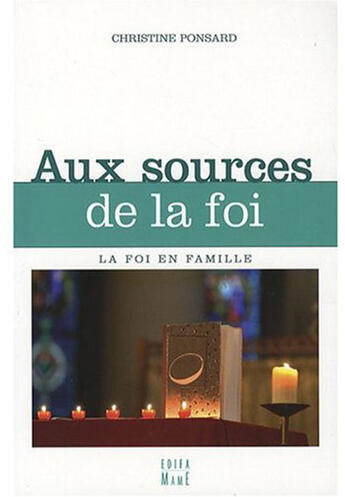 Couverture du livre « Aux sources de la foi » de Christine Ponsard aux éditions Mame