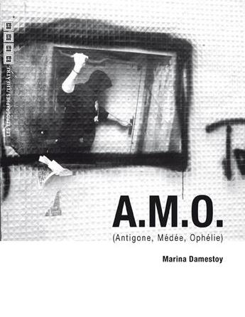 Couverture du livre « A.M.O. (Antigone, Médae, Ophélie) » de Marina Damestoy aux éditions Xerographes