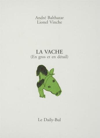 Couverture du livre « La vache (en gros et en detail) » de Balthazar et Vinche aux éditions Daily Bul