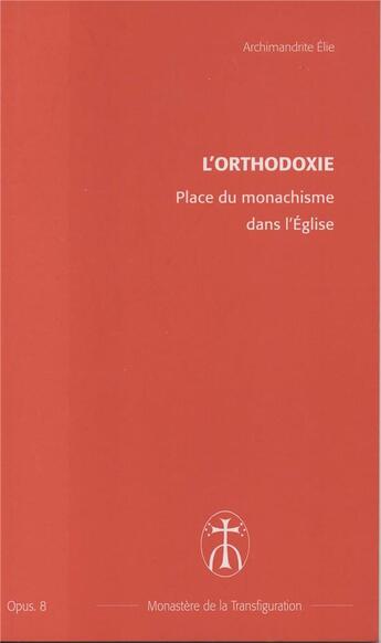 Couverture du livre « Place du monachisme dans l'eglise - opus. 8 » de Elie Archimandrite aux éditions Monastere De La Transfiguration