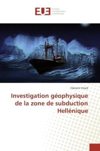 Couverture du livre « Investigation geophysique de la zone de subduction Hellenique » de Clément Vitard aux éditions Editions Universitaires Europeennes