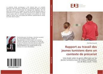 Couverture du livre « Rapport au travail des jeunes tunisiens dans un contexte de precariat : Une etude selon le genre effectuee sur les jeunes tunisiens issus de milieux defavorises » de Zied Bouhaouala aux éditions Editions Universitaires Europeennes