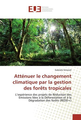 Couverture du livre « Attenuer le changement climatique par la gestion des forets tropicales » de Simonet Gabriela aux éditions Editions Universitaires Europeennes