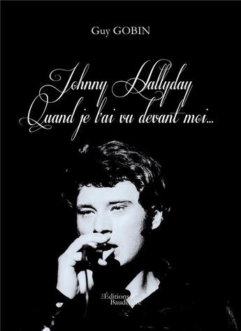 Couverture du livre « Johnny Hallyday ; quand je l'ai vu devant moi... » de Guy Gobin aux éditions Baudelaire