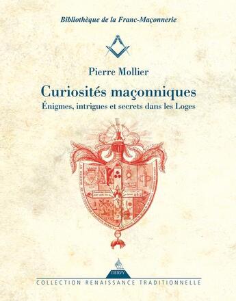 Couverture du livre « Curiosités maçonniques : énigmes, intrigues et secrets dans les loges » de Pierre Mollier aux éditions Dervy