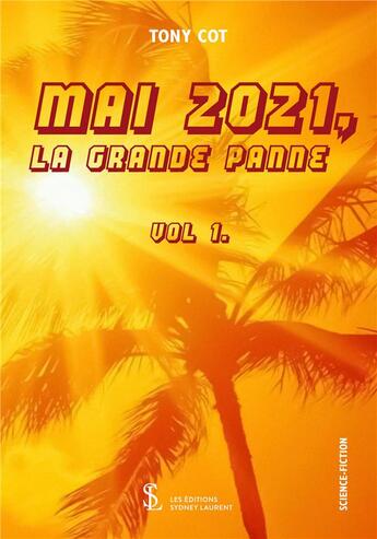 Couverture du livre « Mai 2021 la grande panne vol.1 » de Cot Tony aux éditions Sydney Laurent