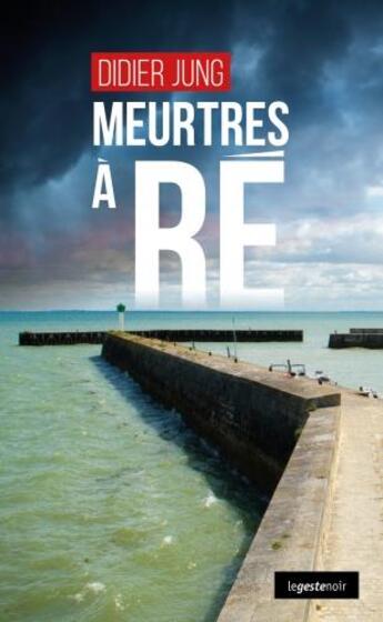 Couverture du livre « Meurtres à Ré » de Didier Jung aux éditions Geste