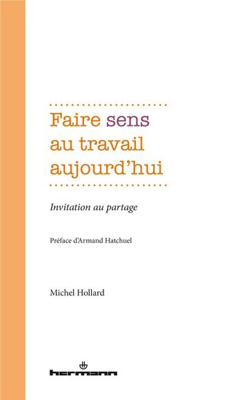 Couverture du livre « Faire sens au travail aujourd'hui : invitation au partage » de Michel Hollard aux éditions Hermann