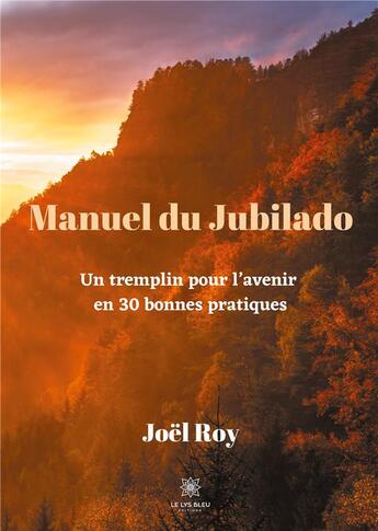Couverture du livre « Un tremplin pour l'avenir en 30 bonnes pratiques » de Joël Roy aux éditions Le Lys Bleu