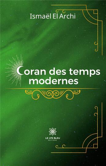 Couverture du livre « Coran des temps modernes » de Ismael El Archi aux éditions Le Lys Bleu