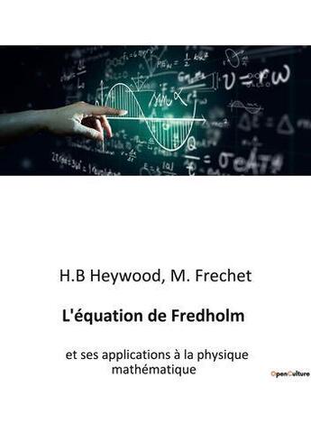 Couverture du livre « L'équation de Fredholm : et ses applications à la physique mathématique » de Heywood/Frechet aux éditions Culturea