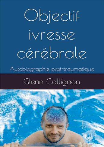 Couverture du livre « Objectif ivresse cérébrale » de Glenn Collignon aux éditions Bookelis