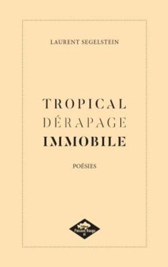 Couverture du livre « TROPICAL DÉRAPAGE IMMOBILE » de Segelstein Laurent aux éditions Poisson Rouge