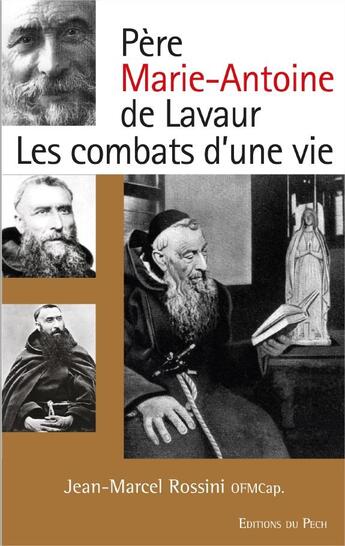Couverture du livre « Père Marie-Antoine de Lavaur ; les combats d'une vie » de Jean-Marcel Rossini aux éditions Pech
