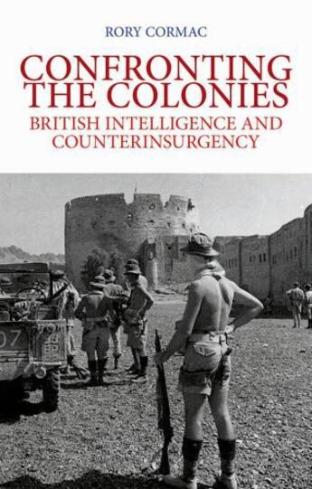 Couverture du livre « Confronting the Colonies: British Intelligence and Counterinsurgency » de Cormac Rory aux éditions Oxford University Press Usa