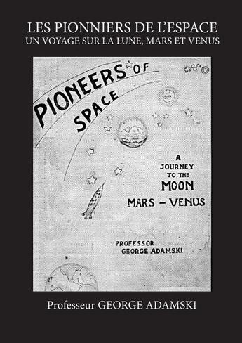 Couverture du livre « PIONNIERS DE L'ESPACE : UN VOYAGE SUR LA LUNE, MARS et VENUS » de George Adamski aux éditions Lulu