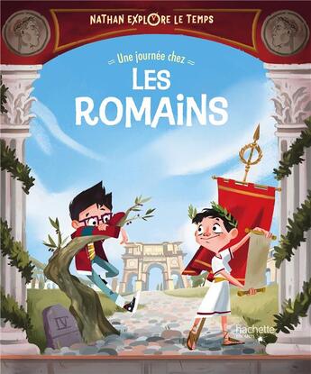 Couverture du livre « Nathan explore le temps : une journée chez les Romains » de Clarissa Corradin et Jacopo Olivieri aux éditions Hachette Enfants