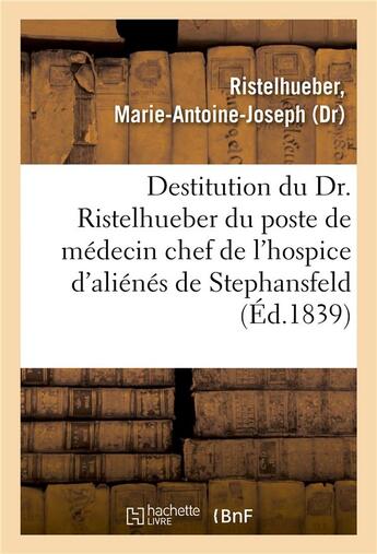 Couverture du livre « Sur la destitution du dr. ristelhueber par le prefet du bas-rhin, du poste de medecin chef » de Ristelhueber M-A-J. aux éditions Hachette Bnf