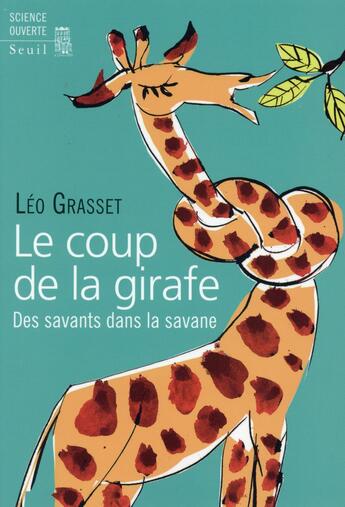 Couverture du livre « Le coup de la girafe ; des savants dans la savane » de Leo Grasset aux éditions Seuil