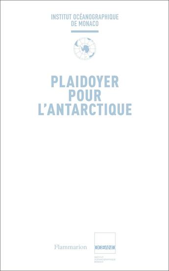 Couverture du livre « Plaidoyer pour l'Antarctique » de Institut Océanographique De Monaco aux éditions Flammarion