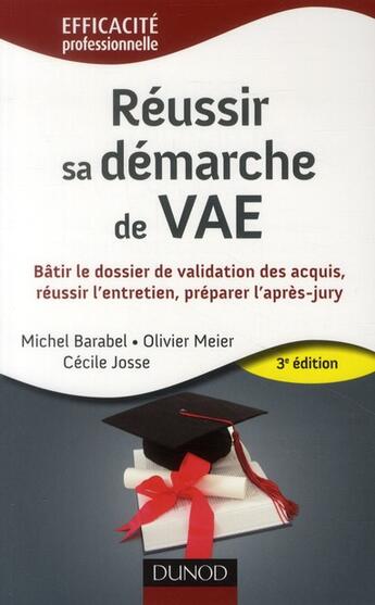 Couverture du livre « Réussir sa démarche de VAE ; bâtir le dossier de validation des acquis, réussir l'entretien, préparer l'après-jury (3e édition) » de Olivier Meier et Michel Barabel et Cecile Josse aux éditions Dunod