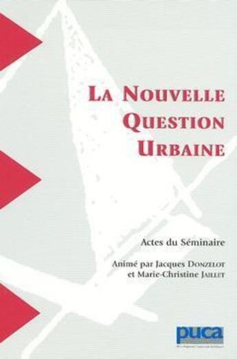 Couverture du livre « La nouvelle question urbaine, actes du séminaire » de Jacques Donzelot et Marie-Christine Jaillet aux éditions Cerema