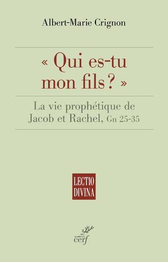 Couverture du livre « Qui es-tu mon fils ? la vie prophétique de Jacob et Rachel, Gn 25-35 » de Albert-Marie Crignon aux éditions Cerf