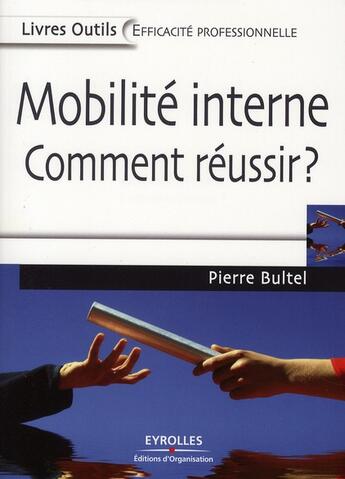 Couverture du livre « Mobilité interne ; comment réussir ? » de Pierre Bultel aux éditions Organisation