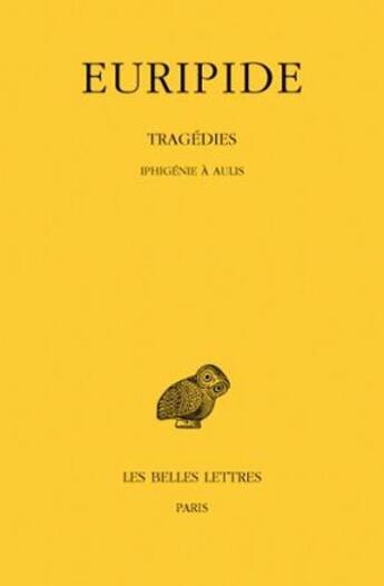 Couverture du livre « Tragédies. Tome VII, 1re partie : Iphigénie à Aulis » de Euripide aux éditions Belles Lettres