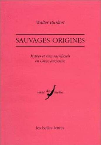 Couverture du livre « Sauvages origines. : Mythes et rites sacrificiels en Grèce ancienne. » de Walter Burkert aux éditions Belles Lettres