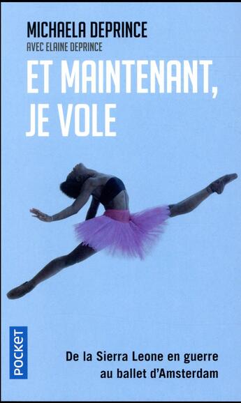 Couverture du livre « Et maintenant, je vole ; de la Sierra Leone en guerre au ballet d'Amsterdam » de Michaela Deprince et Elaine Deprince aux éditions Pocket