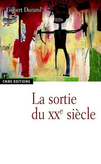 Couverture du livre « La sortie du XX siècle » de Gilbert Durand aux éditions Cnrs